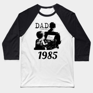 Dad i love you since 1985 Baseball T-Shirt